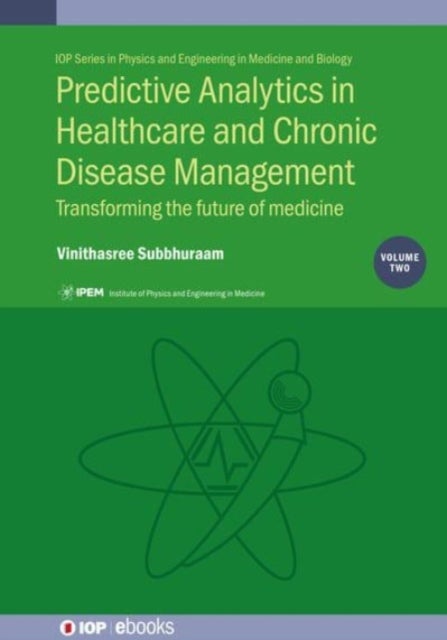 Predictive Analytics in Healthcare and Chronic Disease Management Vol 2 - Transforming the future of medicine