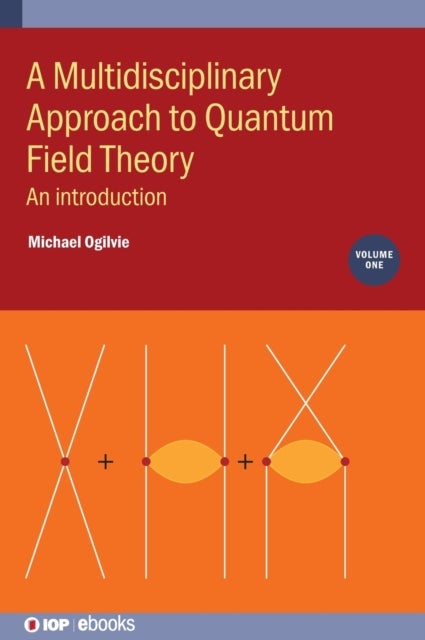A Multidisciplinary Approach to Quantum Field Theory, Volume 1 - An introduction