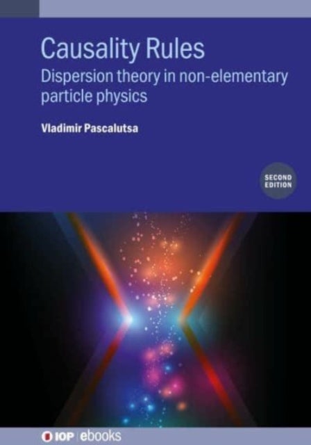 Causality Rules (Second Edition) - Dispersion theory in non-elementary particle physics