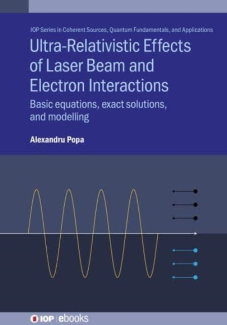 Ultra-Relativistic Effects of Laser Beam and Electron Interactions - Basic equations, exact solutions and modelling
