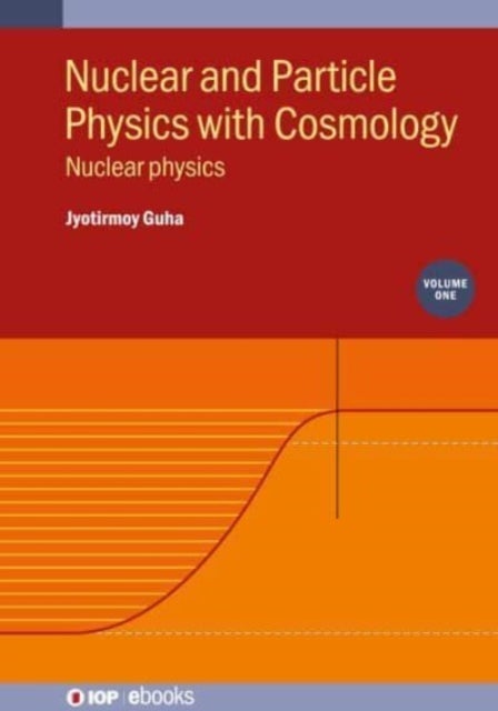 Nuclear and Particle Physics with Cosmology, Volume 1 - Nuclear physics