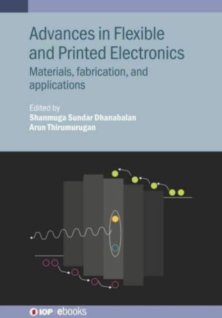 Advances in Flexible and Printed Electronics - Materials, fabrication, and applications
