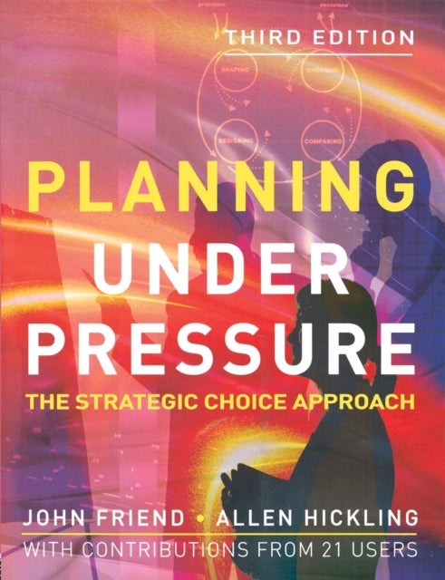 Planning Under Pressure - The Strategic Choice Approach