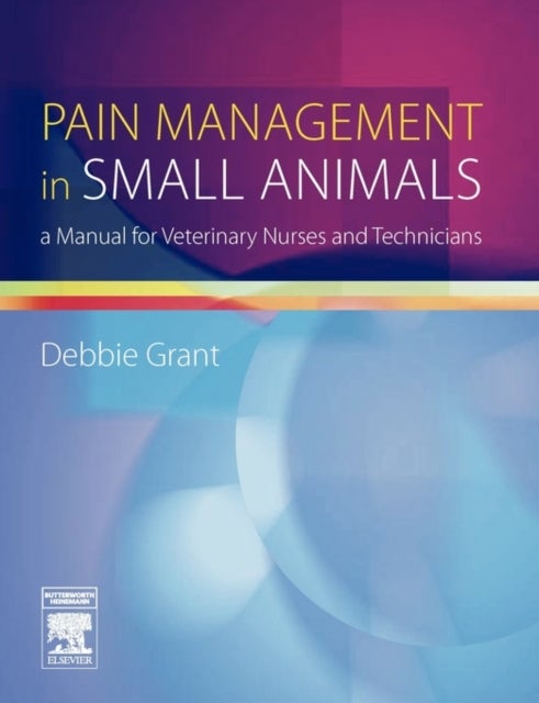 Pain Management in Small Animals - a Manual for Veterinary Nurses and Technicians