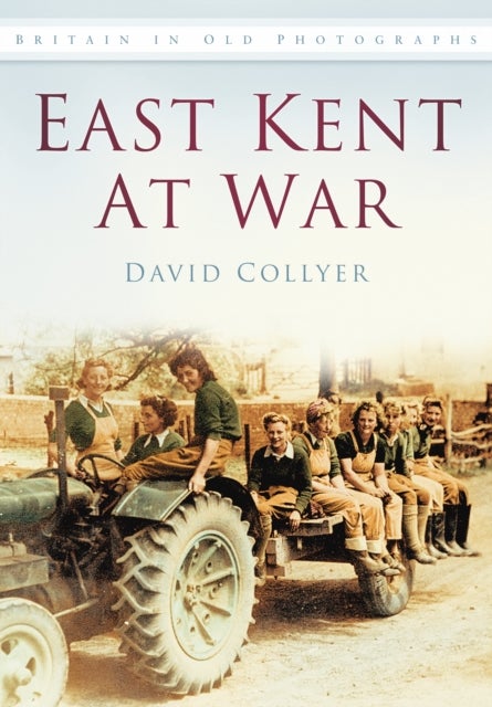 East Kent at War - Britain in Old Photographs