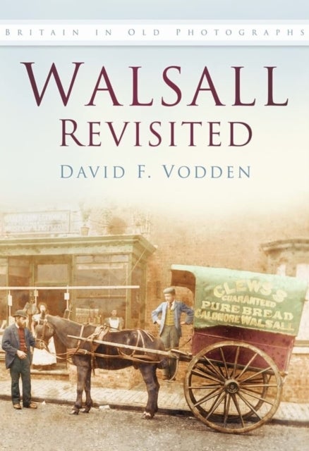 Walsall Revisited - Britain In Old Photographs