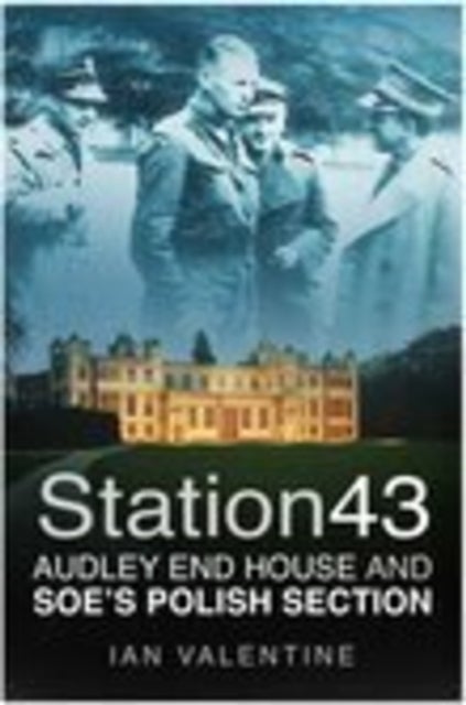 Station 43 - Audley End House and SOE's Polish Section
