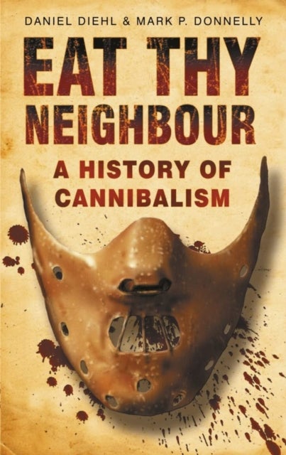 Eat Thy Neighbour - A History of Cannibalism