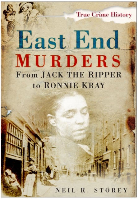 East End Murders - From Jack the Ripper to Ronnie Kray