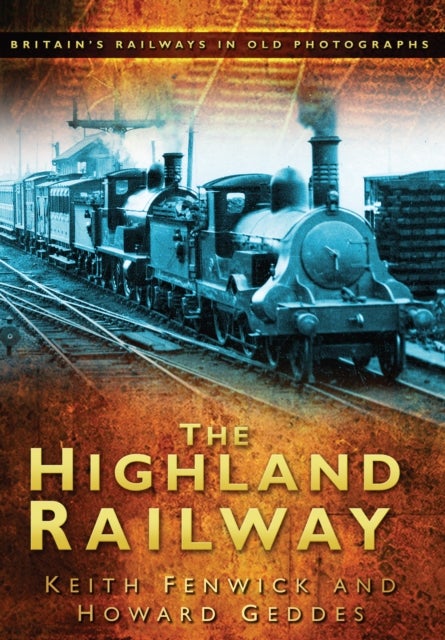 The Highland Railway - Britain's Railways in Old Photographs