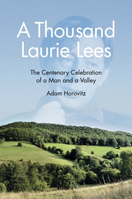 A Thousand Laurie Lees - The Centenary Celebration of a Man and a Valley
