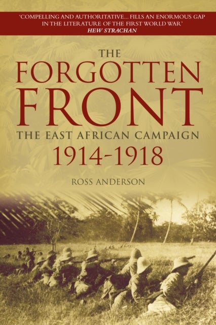 The Forgotten Front - The East African Campaign 1914-1918