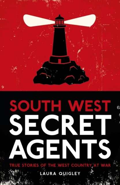 South West Secret Agents - True Stories of the West Country at War