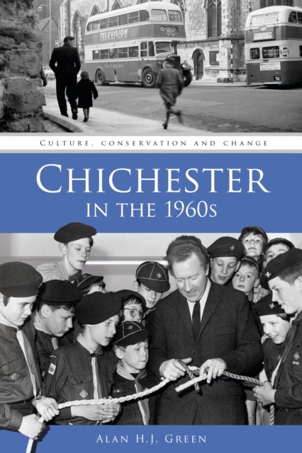 Chichester in the 1960s - Culture, Conservation and Change