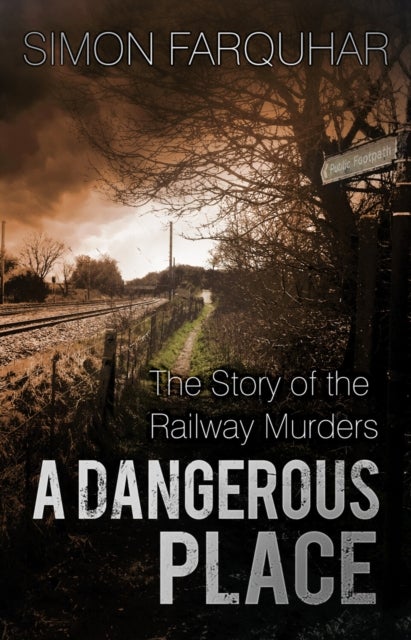 A Dangerous Place - The Story of the Railway Murders