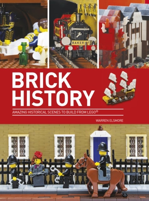 Brick History - Amazing Historical Scenes to Build from LEGO
