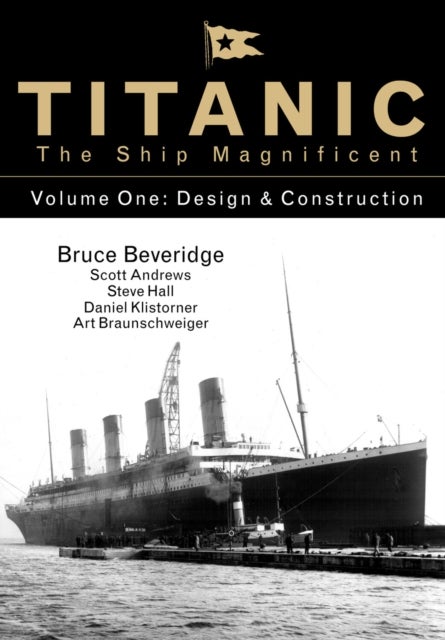 Titanic the Ship Magnificent - Volume One - Design & Construction