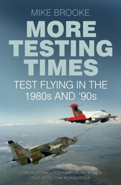More Testing Times - Test Flying in the 1980s and '90s