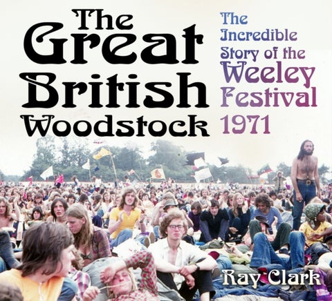The Great British Woodstock - The Incredible Story of the Weeley Festival 1971