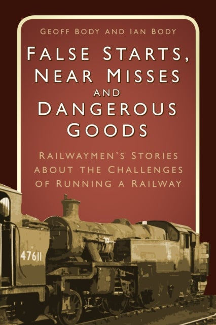 False Starts, Near Misses and Dangerous Goods - Railwaymen’s Stories about the Challenges of Running a Railway