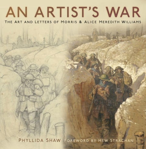 An Artist's War - The Art and Letters of Morris and Alice Meredith Williams