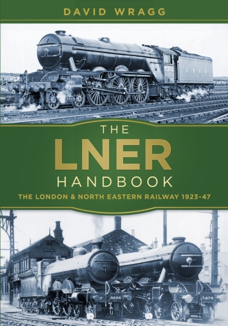 The LNER Handbook - The London and North Eastern Railway 1923-47