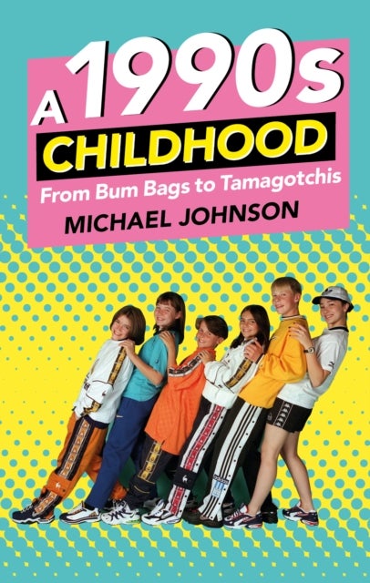 A 1990s Childhood - From Bum Bags to Tamagotchis