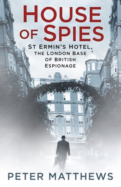 House of Spies - St Ermin's Hotel, the London Base of British Espionage