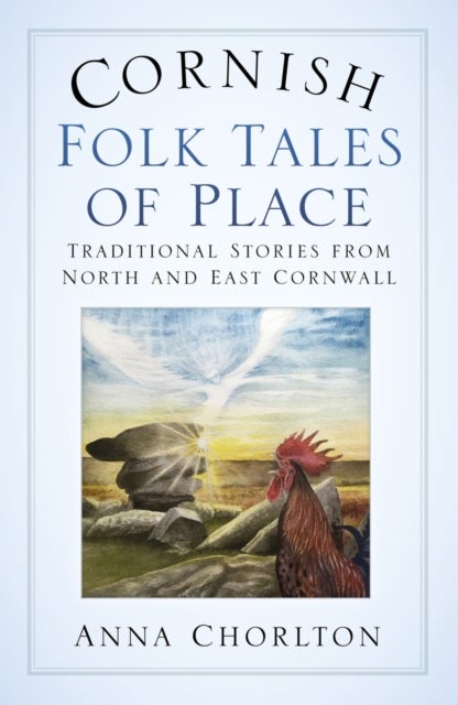 Cornish Folk Tales of Place - Traditional Stories from North and East Cornwall