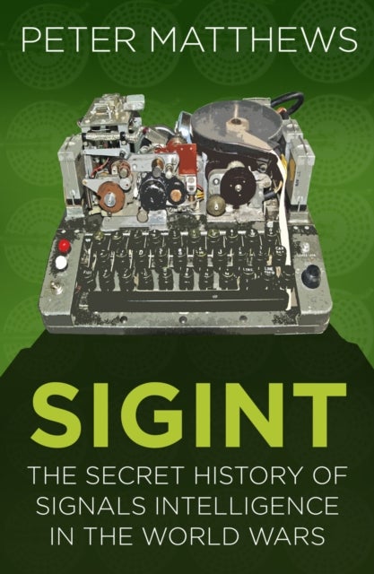 SIGINT - The Secret History of Signals Intelligence in the World Wars