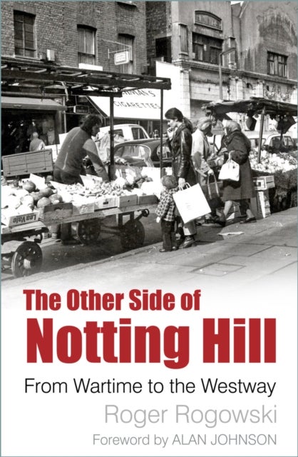 The Other Side of Notting Hill - From Wartime to the Westway