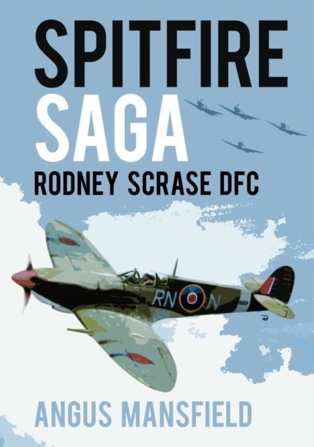 Spitfire Saga - Rodney Scrase DFC