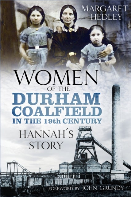 Women of the Durham Coalfield in the 19th Century - Hannah’s Story