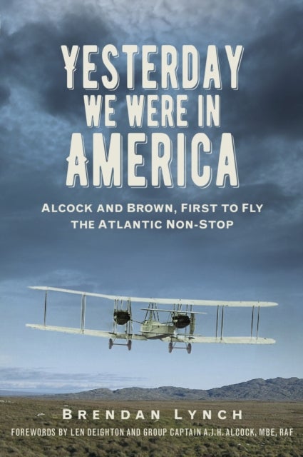 Yesterday We Were in America - Alcock and Brown, First to Fly the Atlantic Non-Stop