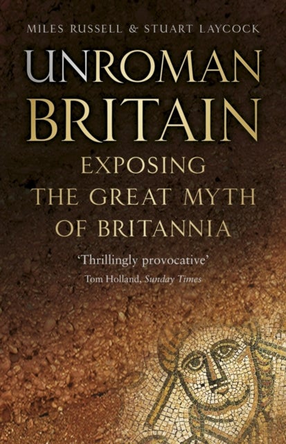UnRoman Britain - Exposing the Great Myth of Britannia