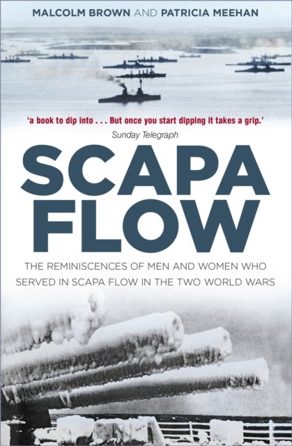 Scapa Flow - The Reminiscences of Men and Women Who Served in Scapa Flow in the Two World Wars