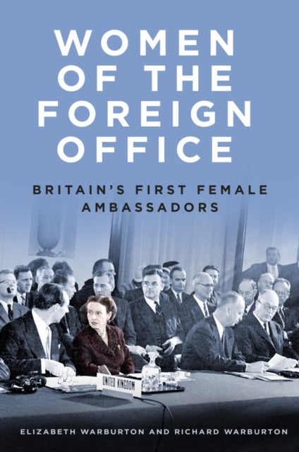 Women of the Foreign Office - Britain's First Female Ambassadors