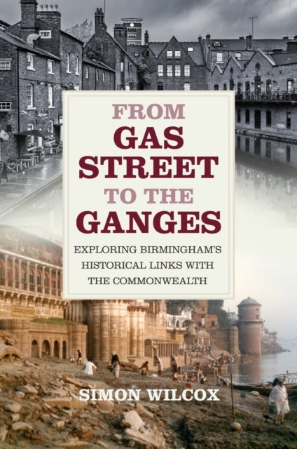 From Gas Street to the Ganges - Exploring Birmingham’s Historical Links with the Commonwealth