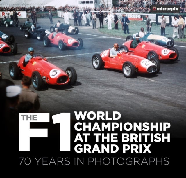 The F1 World Championship at the British Grand Prix - 70 Years in Photographs
