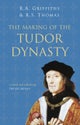 The Making of the Tudor Dynasty: Classic Histories Series