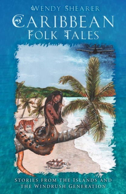 Caribbean Folk Tales - Stories from the Islands and from the Windrush Generation