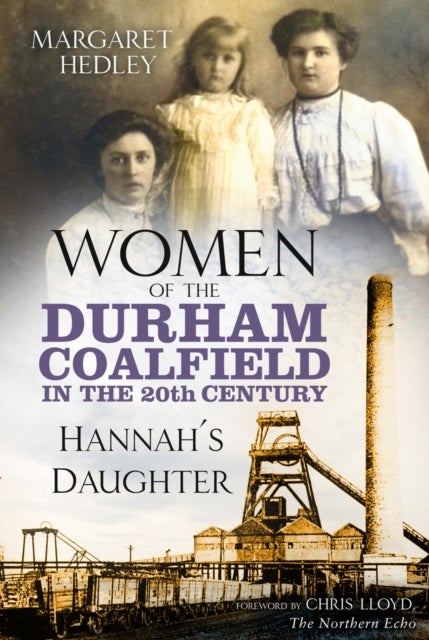 Women of the Durham Coalfield in the 20th Century - Hannah's Daughter
