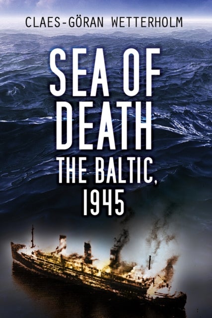 Sea of Death - The Baltic, 1945
