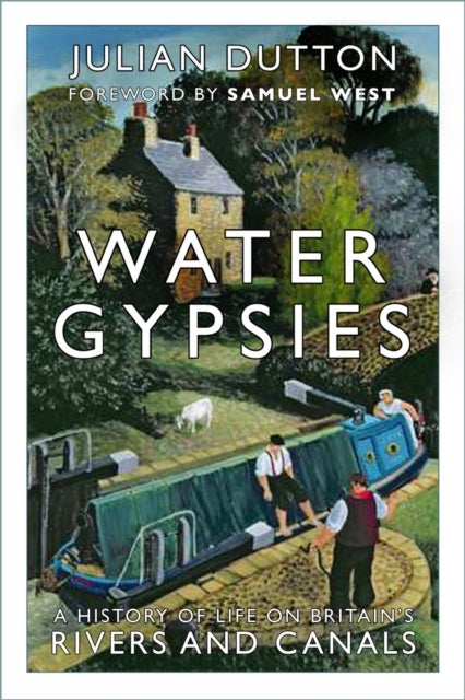Water Gypsies - A History of Life on Britain's Rivers and Canals