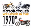 Motorcycles We Loved in the 1970s