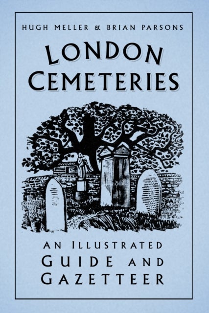 London Cemeteries - An Illustrated Guide and Gazetteer
