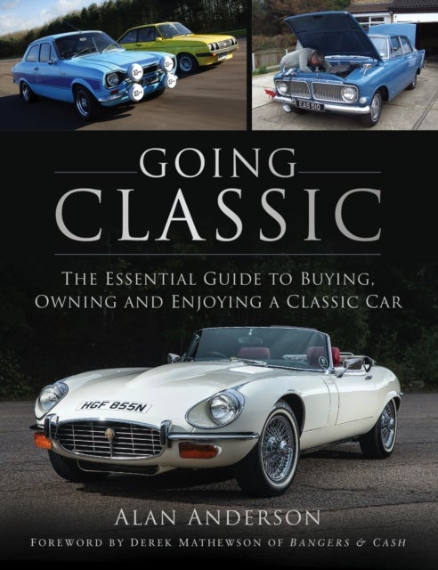 Going Classic - The Essential Guide to Buying, Owning and Enjoying a Classic Car