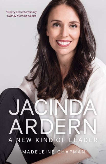 Jacinda Ardern - A New Kind of Leader