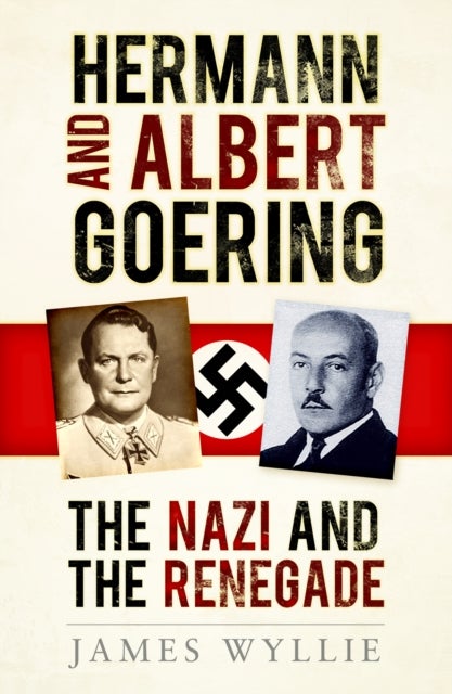 Hermann and Albert Goering - The Nazi and the Renegade