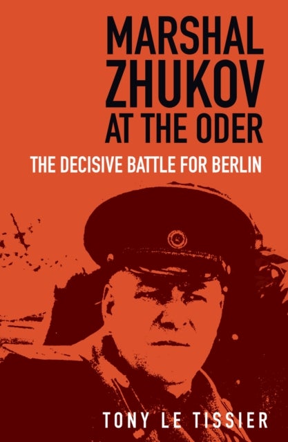 Marshal Zhukov at the Oder - The Decisive Battle for Berlin